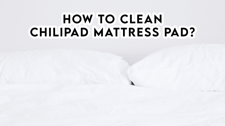 How to Clean Chilipad Mattress Pad?