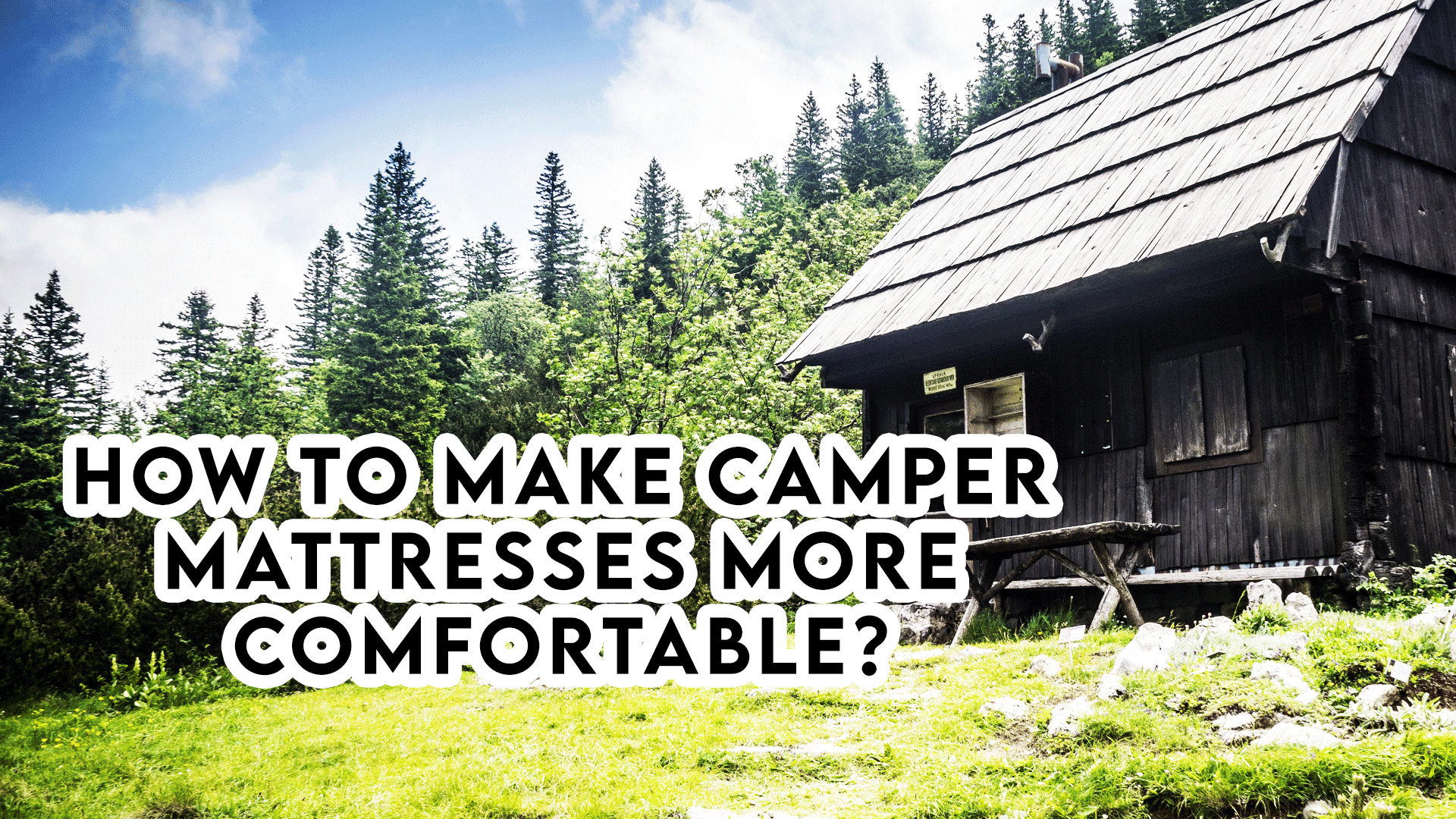 How to Make Camper Mattresses More Comfortable?