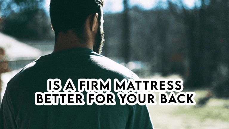 Is a Firm Mattress Better for Your Back