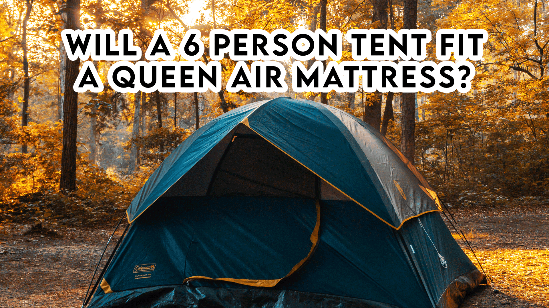 Will a 6 person tent fit a queen air mattress?